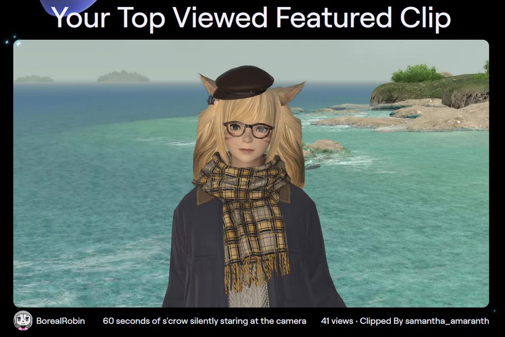 screenshot of 2025 twitch recap saying "your top viewed featured clip: 60 seconds of s'crow silently staring at the camera. 41 views. clipped by samantha_amaranth"