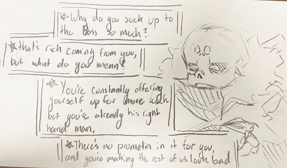 Cross: Why do you suck up to the boss so much
Killer: that’s rich coming from you, but what do you mean?
Cross: you’re constantly offering yourself up for more work, but you’re already his right hand man
Cross: There’s no promotion in it for you, and you’re making the rest of us look bad