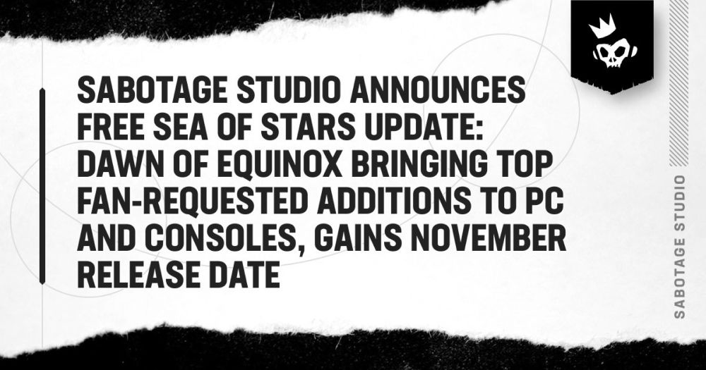 Sabotage Studio Announces Free Sea of Stars Update: Dawn of Equinox Bringing Top Fan-Requested Additions to PC and Consoles, Gains November Release Date - Sabotage Studio