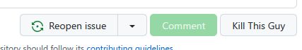 GitHub issue buttons with an added "Kill This Guy" button on the right