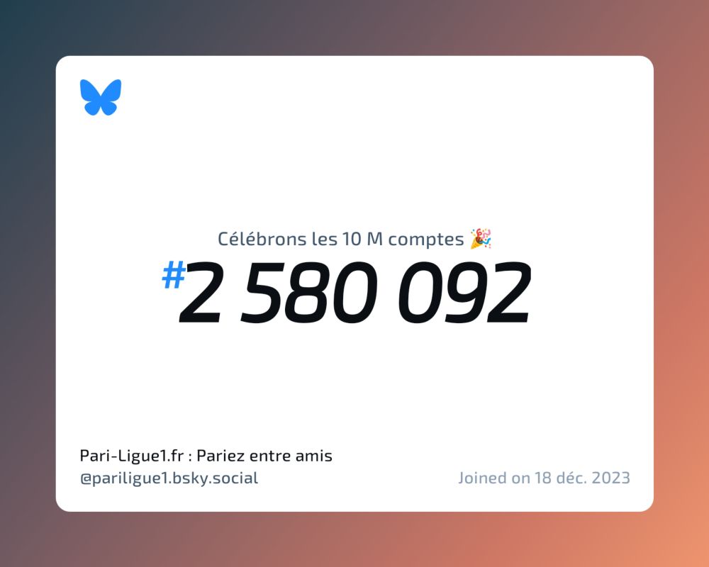A virtual certificate with text "Celebrating 10M users on Bluesky, #2 580 092, Pari-Ligue1.fr : Pariez entre amis ‪@pariligue1.bsky.social‬, joined on 18 déc. 2023"