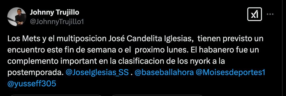 Johnny Trujillo tweet:

Los Mets y el multiposicion José Candelita Iglesias,  tienen previsto un encuentro este fin de semana o el  proximo lunes. El habanero fue un complemento important en la clasificacion de los nyork a la postemporada.