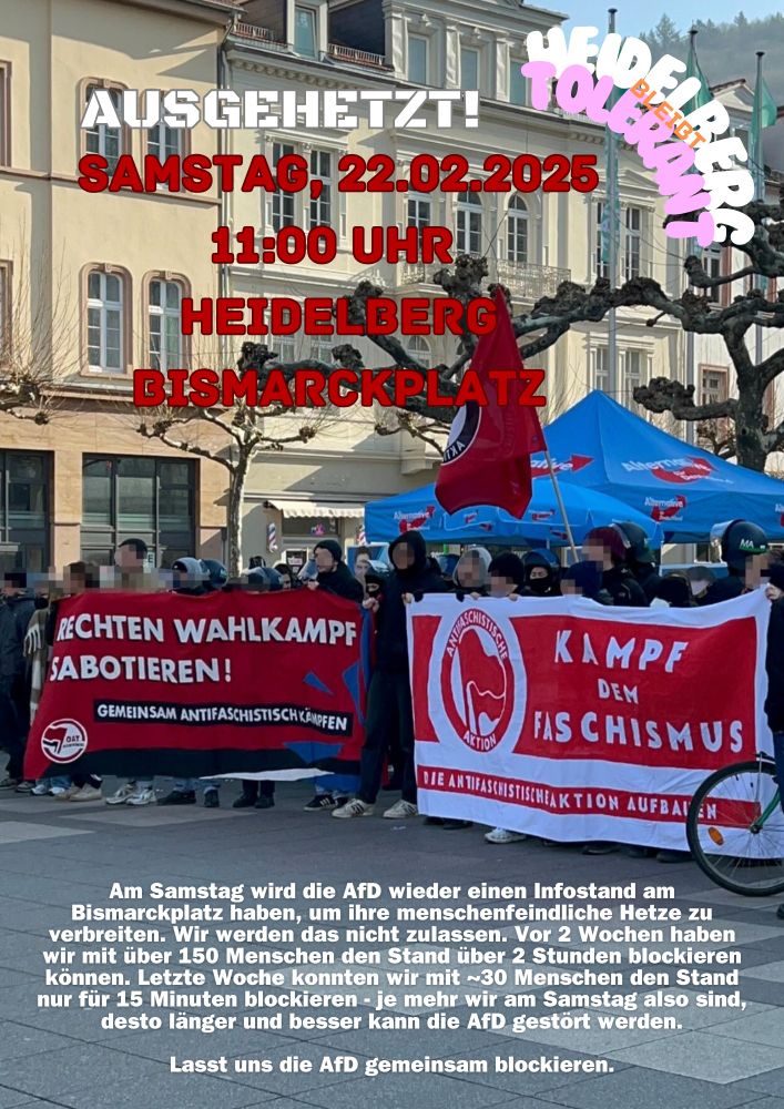 Samstag, 22.02.2025
﻿11:00 Uhr 
﻿Heidelberg
Bismarckplatz
AfD Stand blockieren 