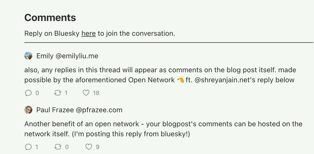Reply on Bluesky here to join the conversation.

avatar
Emily @emilyliu.me

also, any replies in this thread will appear as comments on the blog post itself. made possible by the aforementioned Open Network 🫡 ft. @shreyanjain.net's reply below

0

1

18

avatar
Paul Frazee @pfrazee.com

Another benefit of an open network - your blogpost's comments can be hosted on the network itself. (I'm posting this reply from bluesky!)