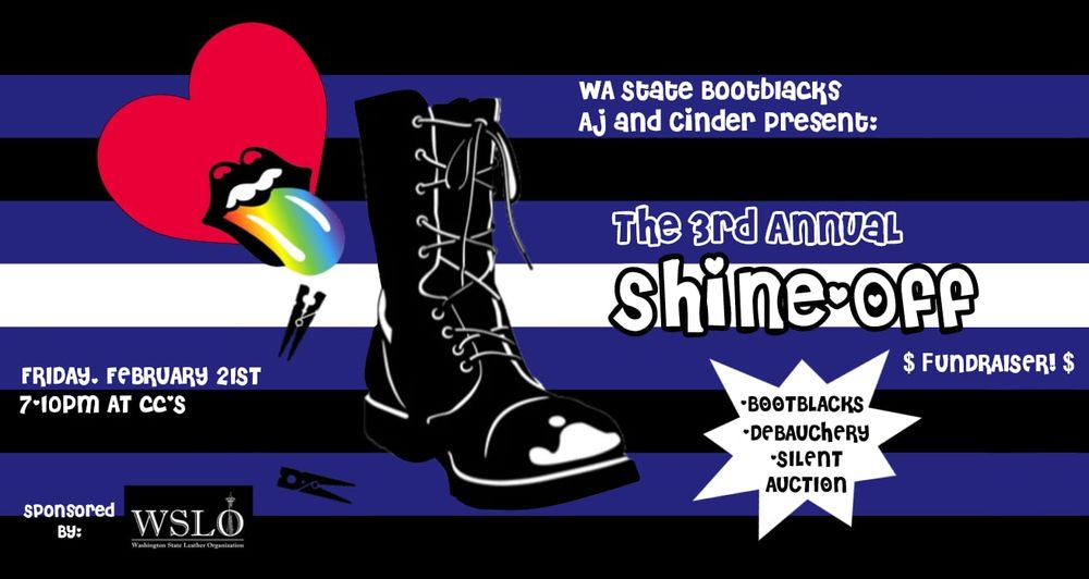 A flyer for the upcoming Shine-Off with a Leather pride flag background that has a boot, lips & tongue sticking out with clothespins laying around. Flyer advertises event on the 21st of February from 7-10pm PST at CC Attles bar in Capitol Hill. 