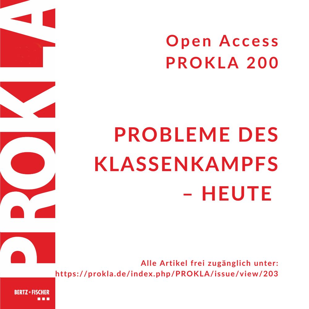 Open Access
PROKLA 200
PROBLEME DES KLASSENKAMPFS – HEUTE 
Alle Artikel frei zugänglich unter:
https://prokla.de/index.php/PROKLA/issue/view/203