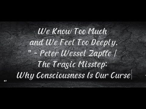 We Know Too Much, and We Feel Too Deeply.” | Peter Wessel Zapffe #TheAwareAbyss