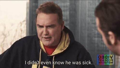 Norm Macdonald saying "I didn't even know he was sick..."