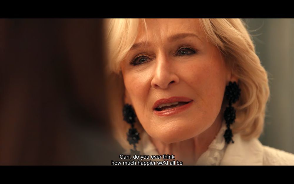 glenn close dans all's fair : "carr, do you ever think how much happier we'd all be..."