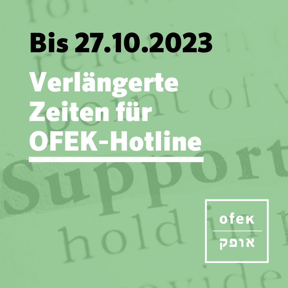 Bis 27.10.2023
Verlängerte Zeiten für OFEK-Hotline