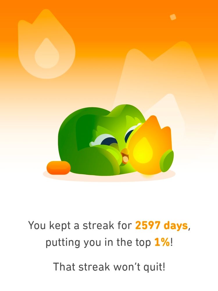 Screenshot from my Duolingo year in review that states:

"You kept a streak for 2597 days, putting you in the top 1%!

That steak won't quit!"

Fuck I'm cool.

