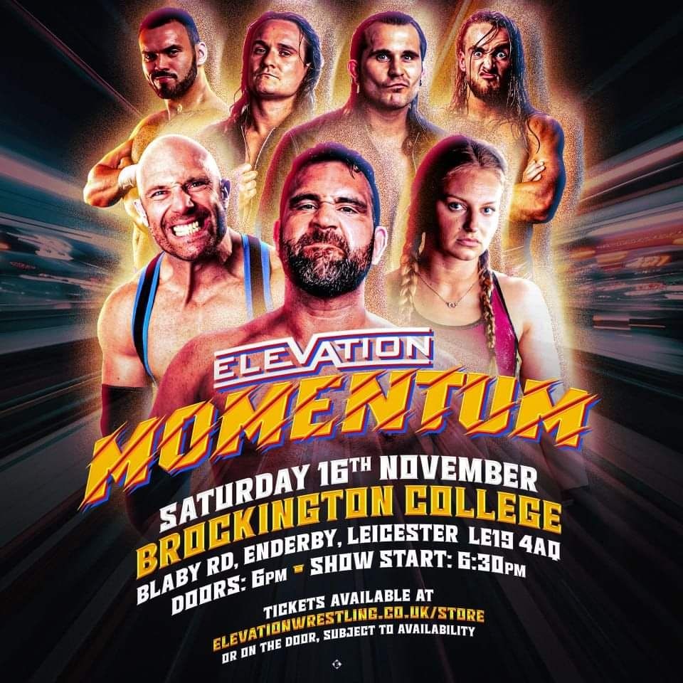 Elevation Wrestling presents: Momentum. Saturday 16th November at Brockington College, Leicester. Doors 6pm, belltime 6:30pm. Tickets at Elevationwrestling.co.uk/store or available on the door subject to availability