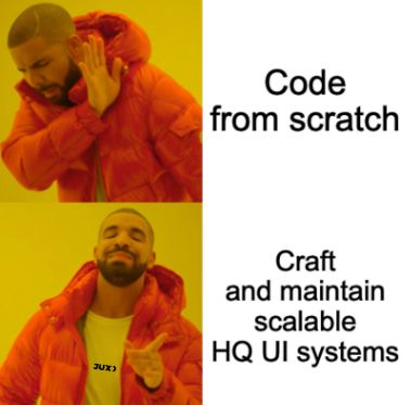 Drake meme - top: shaking head at "code from scratch", bottom: agreeing with "craft and maintain scalable HQ UI systems"