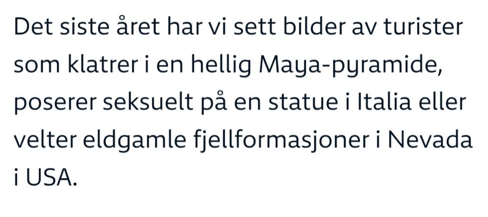 Det siste året har vi sett bilder av turister som klatrer i en hellig Maya-pyramide, poserer seksuelt på en statue i Italia eller velter eldgamle fjellformasjoner i Nevada i USA.