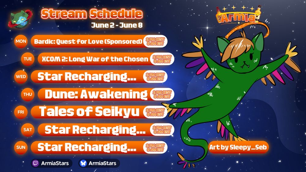 Stream Schedule
June 2 - June 8
Monday 2 PM CEST / 8 AM EST - Bardic: Quest for Love (Sponsored)
Tuesday 2 PM CEST / 8 AM EST - XCOM 2: Long War of the Chosen
Wednesday: Star Recharging...
Thursday 2 PM CEST / 8 AM EST - Dune: Awakening
Friday 2 PM CEST / 8 AM EST - Tales of Seikyu
Saturday: Star Recharging...
Sunday: Star Recharging...

Art by Sleepy_Seb!