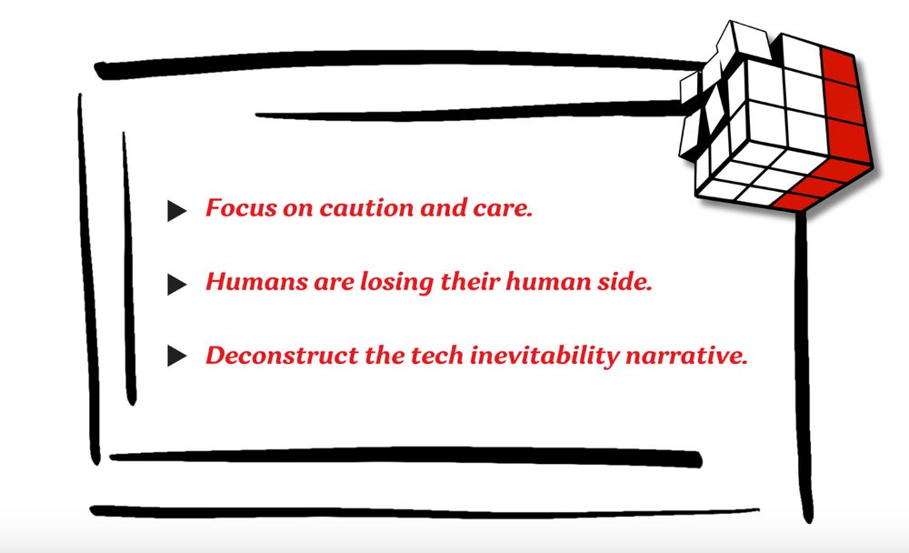 A decorative box graphic enclosing 3 bullet-pointed statements: "Focus on caution and care. Humans are losing their human side. Deconstruct the tech inevitability narrative." An animation of a Rubik's cube is on the corner of the box graphic.