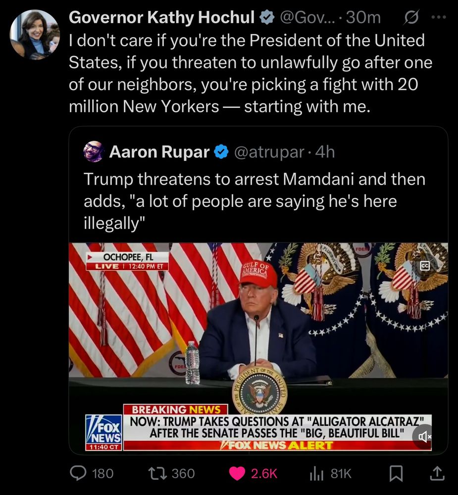 A tweet from Kathy Hochul that reads “I don't care if you're the President of the United States, if you threaten to unlawfully go after one of our neighbors, you're picking a fight with 20 million New Yorkers — starting with me.”

Quote tweeting a video of Trump threatening to arrest Democratic mayoral nominee Zohran Mamdani