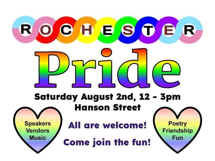 Rainbow hearts and rainbow text on a white background. Text reads: "Rochester Pride. Saturday August 2nd, 12 - 3pm, Hanson Street. All are welcome! Come join the fun! Speakers, vendors, music. Poetry, friendship, fun."