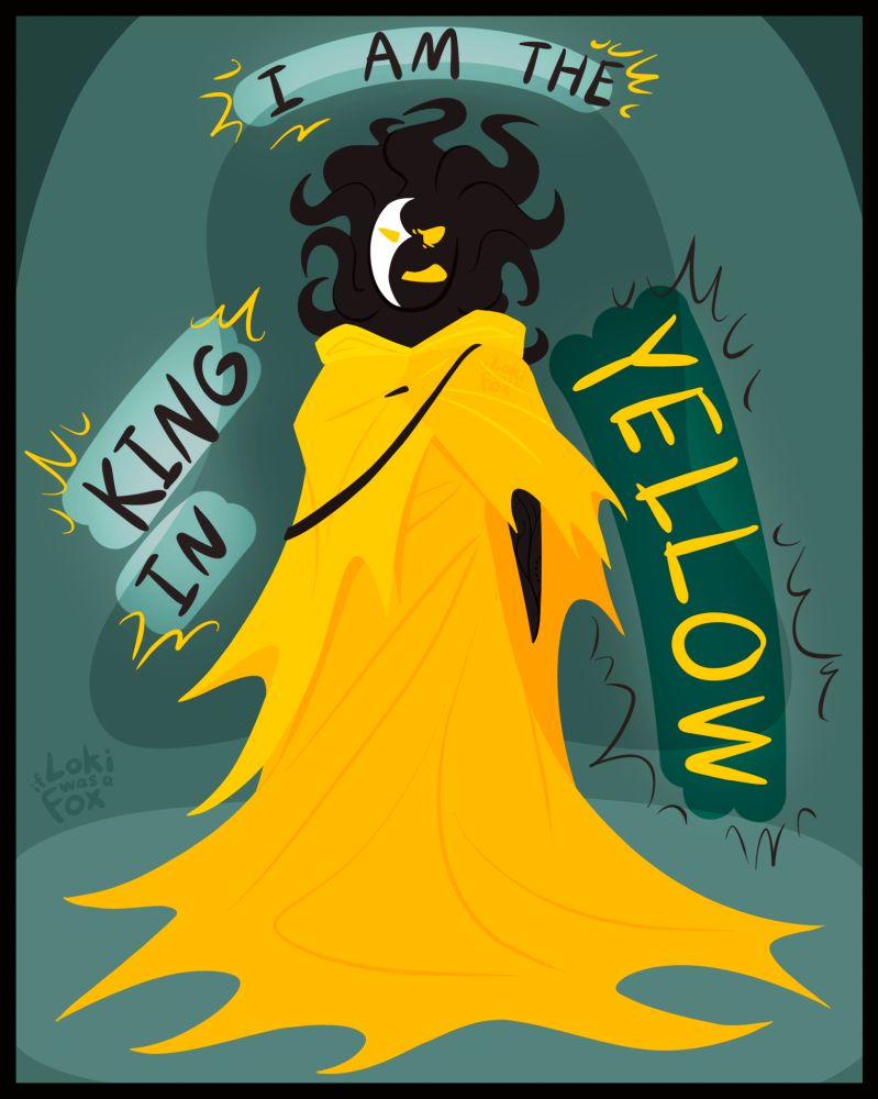 A fully colored, lineless, digital drawing of John Doe, standing tall with an angry expression, shouting "I AM THE KING IN YELLOW". Most of the text is in black, but the last word is in yellow.

John wears a tattered, layered yellow garb that is torn to reveal his left arm. The skirt pools on the floor, and he wears a strap across his chest and shoulder as if to carry something. His hood is down, revealing his hair-like tentacles clouding around and above his head. The right half of his face is obscured by a broken white mask, featureless aside from his right eye, which is cut into a cold and sharp triangle.

The background appears to be some sort of cavern, in desaturated blue-green-ish greys.