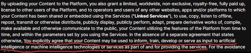 Screenshot of an excerpt from the Soundcloud Terms of Use page, with a user-made red underline beneath the specific terms as follows: "You explicitly agree that your Content may be used to inform, train, develop or serve as input to artificial intelligence or machine intelligence technologies or services as part of and for providing the services. "