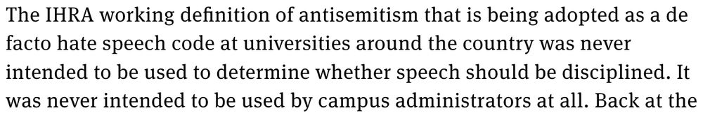 The IHRA working definition of antisemitism that is being adopted as a de facto hate speech code at universities around the country was never intended to be used to determine whether speech should be disciplined. It was never intended to be used by campus administrators at all.