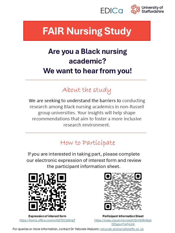 FAIR nursing study. U of Staffordshire and EDICa logos. Are you a black nursing academic? We want to hear from you! About the study - we are seeking to understand the barriers to conducting research among Black nursing academics in non-Russell group universities. Your insights will help shape recommendations that aim to foster a more inclusive research environment. How to participate - if you are interested in taking part, please complete our electronic expression of interest form and review the participant information sheet. QR codes. 