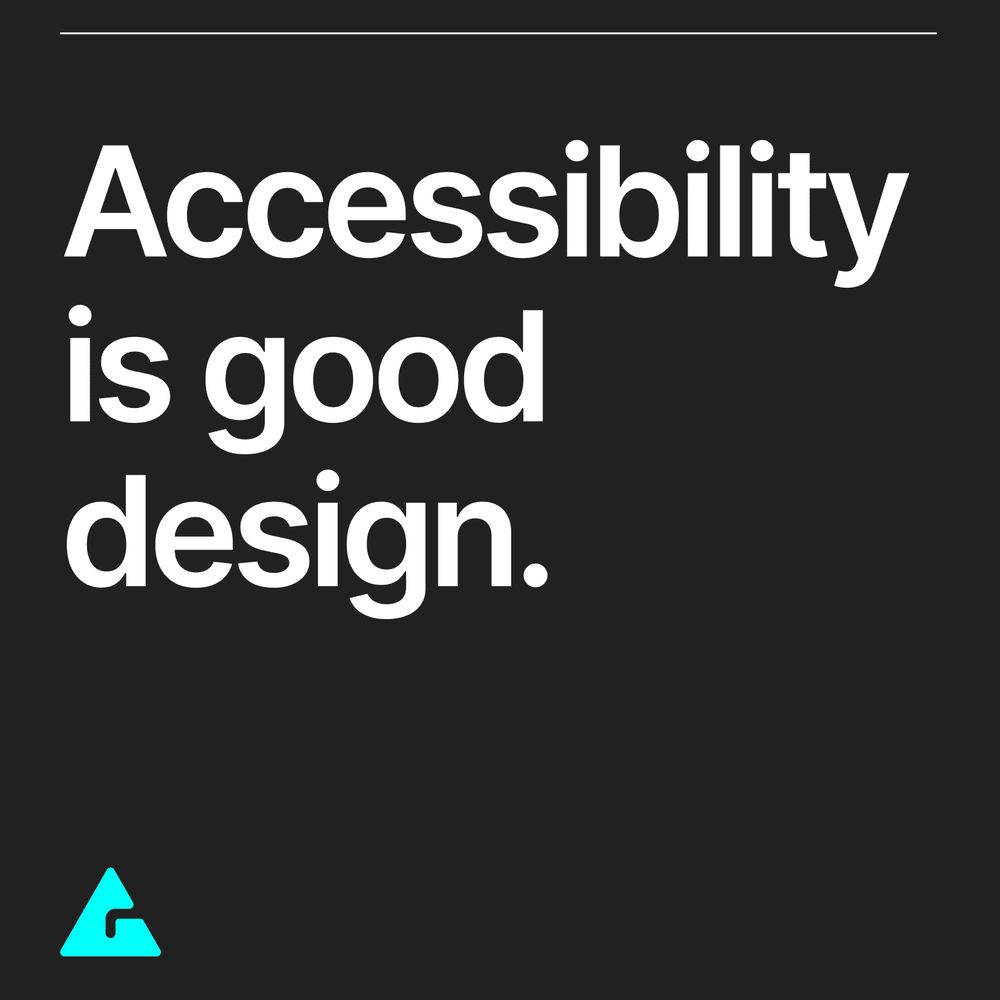 A graphic with a black background and white text stating "Accessibility is good design". The Gigantic logo in cyan in the lower left corner. 