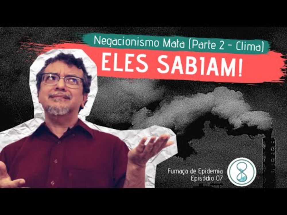 "Negacionismo Mata - Clima: Eles Sabiam" - Fumaça de Epidemia E07