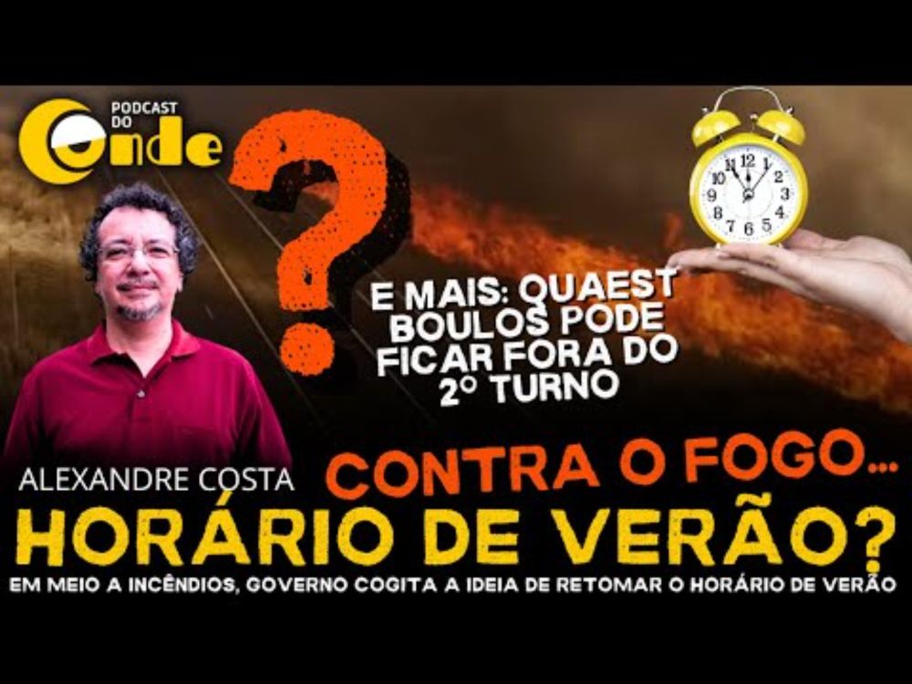 Podcast do Conde | Contra o fogo... Horário de verão? Governo cogita a ideia de retomar o protocolo