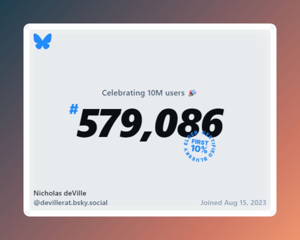 The Bluesky "Celebrating 10 million users" image. It says that user @devillerat.bsky.social was user #579,086, in the first 10% of the 10m users, joining on Aug 15, 2023.