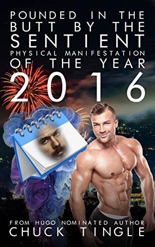 POUNDED IN THE BUTT BY THE SENTIENT PHYSICAL MANIFESTATION OF THE YEAR 2016

FRIN HUGO NOMINATED AUTHOR
CHUCK TINGLE