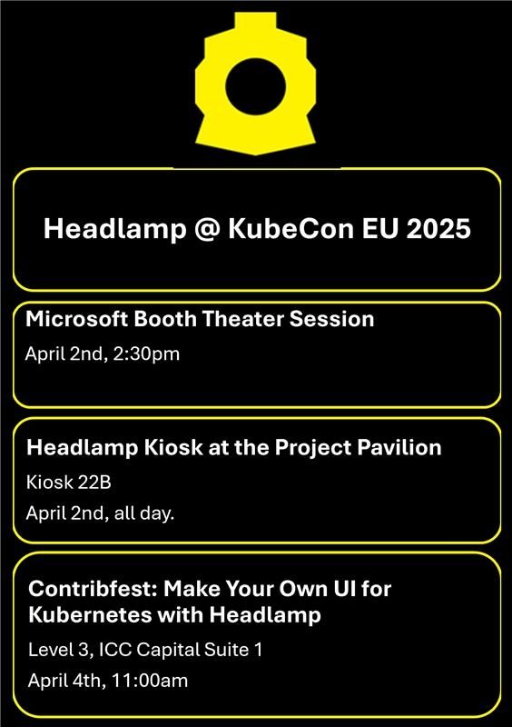 Microsoft Booth Theater Session April 2nd 2:30pm. Headlamp Kiosk at the Project Pavilion Kiosk 22B, April 2nd, all day. Contribfest: Make your Own UI for Kubernetes with Headlamp Level 3, ICC Capital Suite 1, April 4th, 11:00am