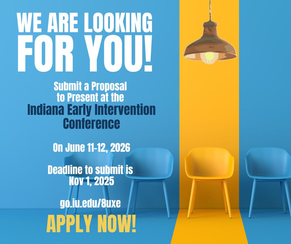 A vibrant graphic with a blue and yellow background showing three blue chairs and one yellow chair under a hanging light fixture. Text reads: "We are looking for you! Submit a Proposal to Present at the Indiana Early Intervention Conference on June 11-12, 2026. Deadline to submit is Nov 1, 2025. go.iu.edu/8uxe. APPLY NOW!"