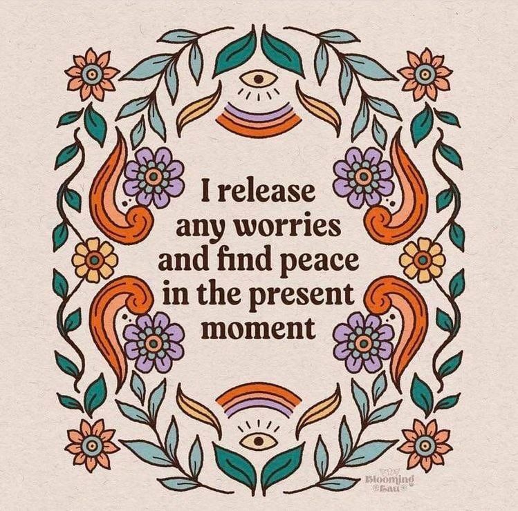 I release any worries and find peace in the present moment 