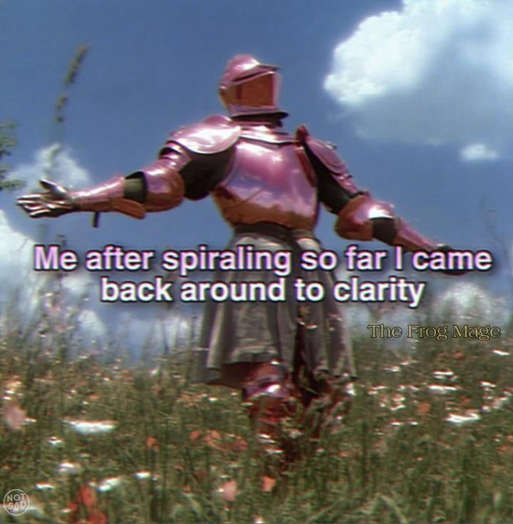 a knight in a field of wildflowers with the text “me after spiraling so far I came back around to clarity” 