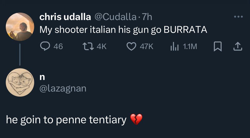 print do twitter. o primeiro tweet diz "My shooter italian his gun go BURRATA". a reply diz "he goin to penne tentiary 💔"