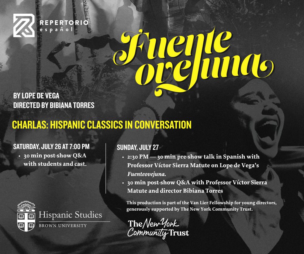 Fuenteovejuna at Repertorio Español. By Lope de Vega, directed by Bibiana Torres. Charlas: Hispanic Classics in Conversation. Saturday, July 26 at 7 pm: 30 min post-shiw Q&A with students with cast. Sunday, July 27: 2:30 pm, 30 min pre show talk in Spanish with Professor Víctor Sierra Matute.