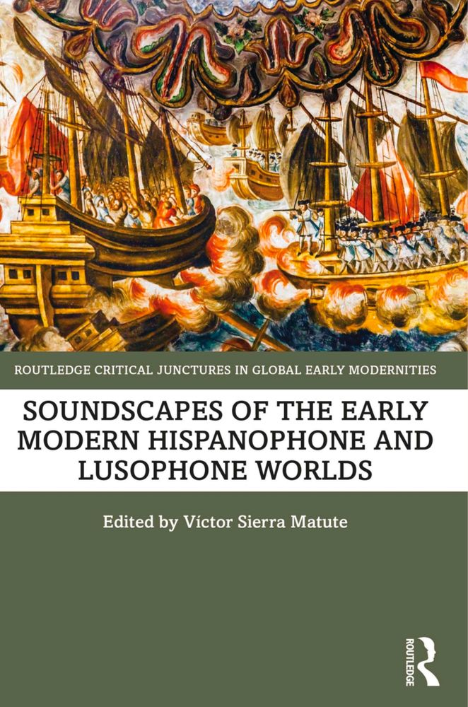 Cover of the edited collection Soundscapes of the Early Modern Hispanophone and Lusophone Worlds.