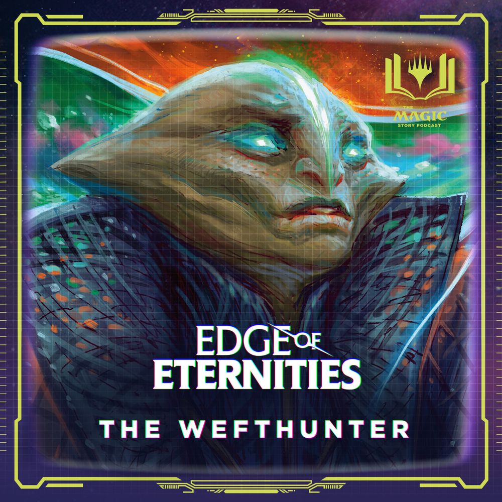 Alien-like figure in ornate robes with glowing eyes, titled “Edge of Eternities: The Wefthunter” and The Magic Story Podcast logo.