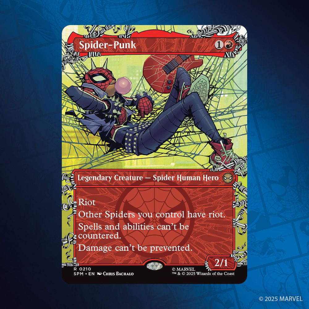 This image depicts the Borderless Web-slinger variant of Spider-Punk. Mana Cost: One Mana & A Red. Legendary Creature - Spider Human Hero. Rare Rarity.

This card art depicts a Spider Hero reclining in a large web with one leg crossed over his knee and his mask lifted over his mouth where he blows a chewing gum bubble. His costume is adorned with spikes along the top of his mask like a mow hawk, a studded belt at his waist and spiked bracelets on his wrists. The Card Name and Rules Text are held up by webs.

Rules Text: Riot.
Other Spiders you control have Riot. Spells and abilities can't be countered.
Damage can't be prevented. Power Two/Toughness One.