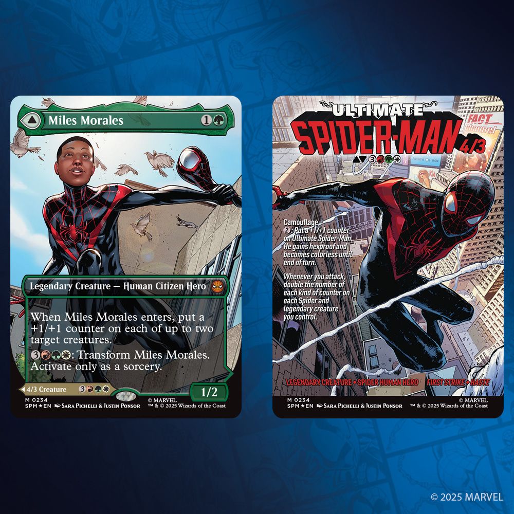 This image depicts the Borderless Iconic Covers variant of Miles Morales/Ultimate Spider-Man.

On the left, Miles Morales, the card front. Mana Cost: One Mana, A Green Mana. Legendary Creature - Human Citizen Hero. Mythic Rarity.

This card art depicts a young dark skinned Afro Latino man mid jump amongst flying birds, behind him the windows of the building he's valiantly leapt off. In his hand, he holds the mask of a new Spider Hero suit he is wearing.

Rules text: When Miles Morales enters, put a +1/+1 counter on each of up to two target creatures.
Three Mana, A Red, A Green, A White: Transform Miles Morales. Activate Only as a sorcery. Power One/Toughness Two.

On the right, Ultimate Spider-Man, the flip side. Mana Cost: Three Mana, A Red, A Green, A White. Legendary Creature - Spider Human Hero.

This card art depicts Ultimate Spider-Man webslinging among tall buildings, his webs waving around him as he leaps towards the viewer. This is the cover of "Spider-Man (2016)" #1 by Sara Pichelli & Justin Ponsor.

Rules Text: First Strike, Haste.
"Camouflage" Two Mana: Put a +1/+1 counter on Ultimate Spider-Man. He gains hexproof and becomes colorless until end of turn.
Whenever you attack, double the number of each kind of counter on each Spider and legendary creature you control. Power Four/Toughness Three.