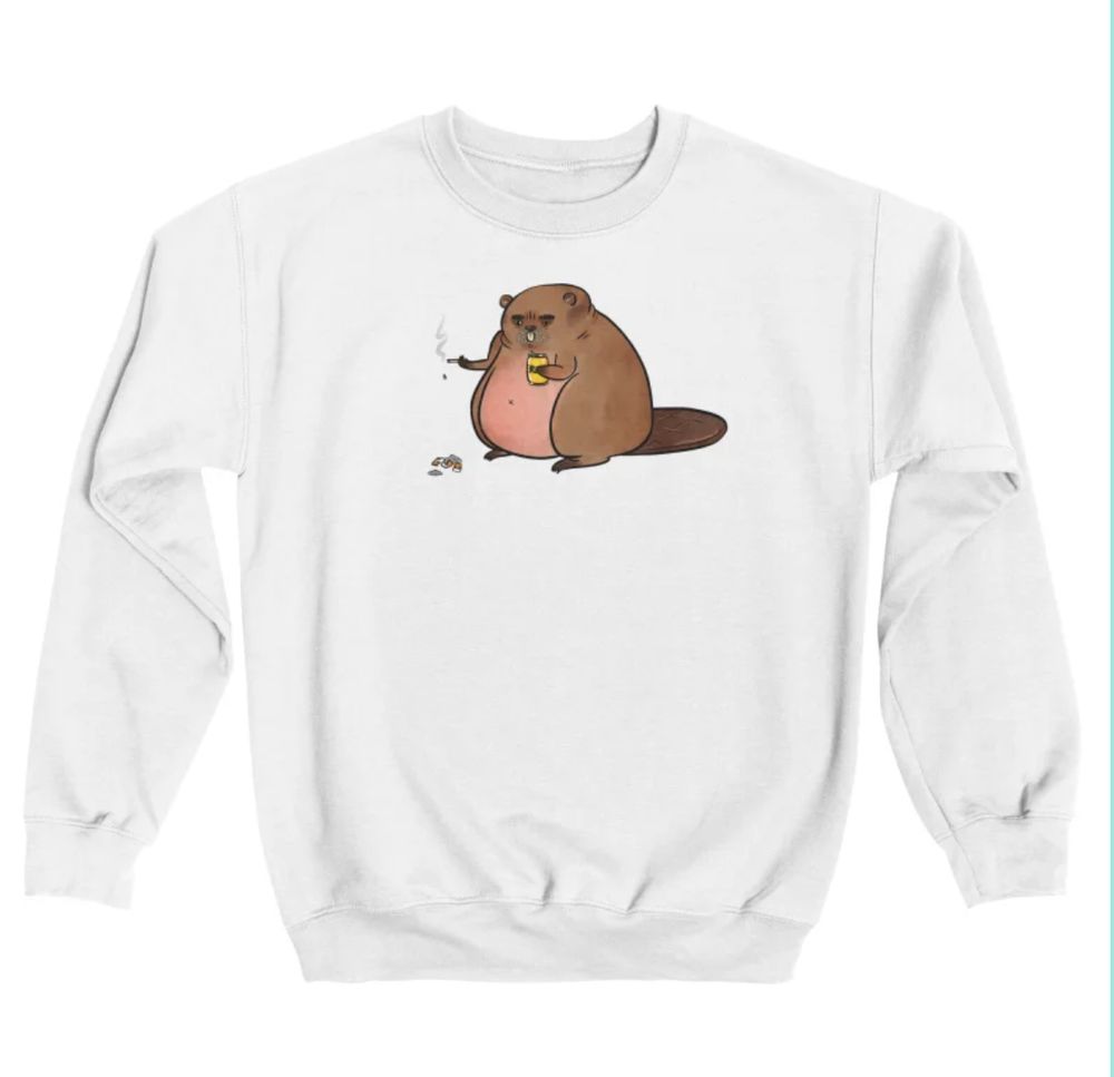 white sweatshirt with a grumpy-ass beaver holding a beer and chain smoking