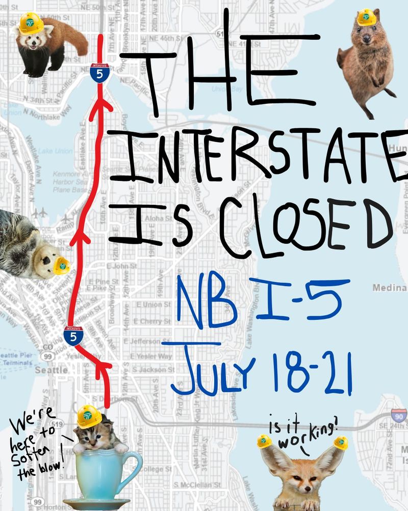 A map of Interstate 5 in Seattle. Marked by red arrows and lines is the full closure of the northbound I-5 mainline between I-90 and Northeast 45th Street in Seattle. Handwritten text on the screen notes the interstate is closed in the northbound directions from July 18th to 21st. Cute animals with WSDOT hard hats occupy various spaces on the screen. Text boxes near them say we're here to soften the blow and is it working?