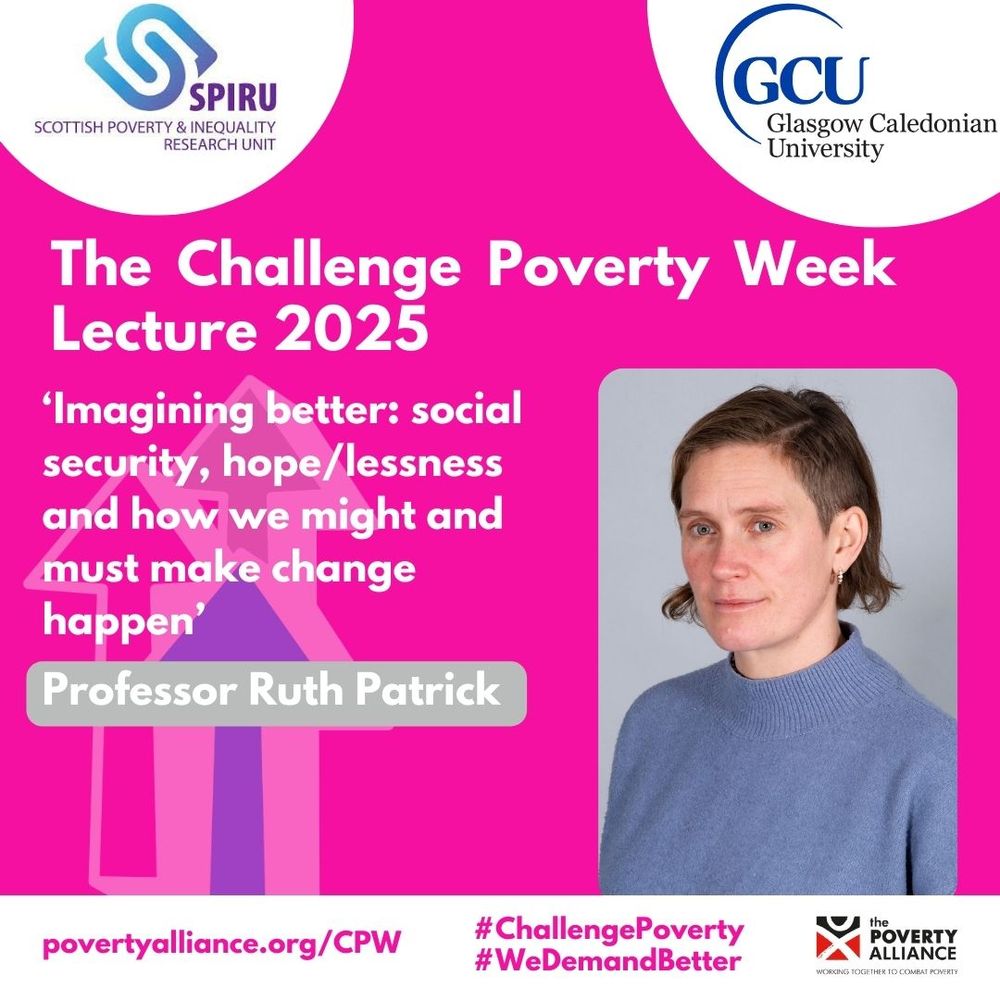 Image of Professor Ruth Patrick with text overlay 'The Challenge Poverty Week Lecture 2025' and lecture title 'Imagining better: social security, hope/lessness and how we might and must make change happen'. Image include logos for the Poverty Alliance, Scottish Poverty & Inequality Research Unit and Glasgow Caledonian University.