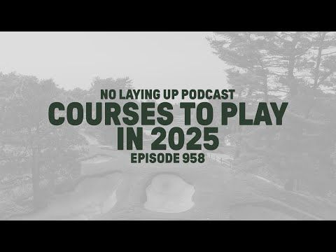 Courses To Play in 2025 | NLU Pod, Ep 958
