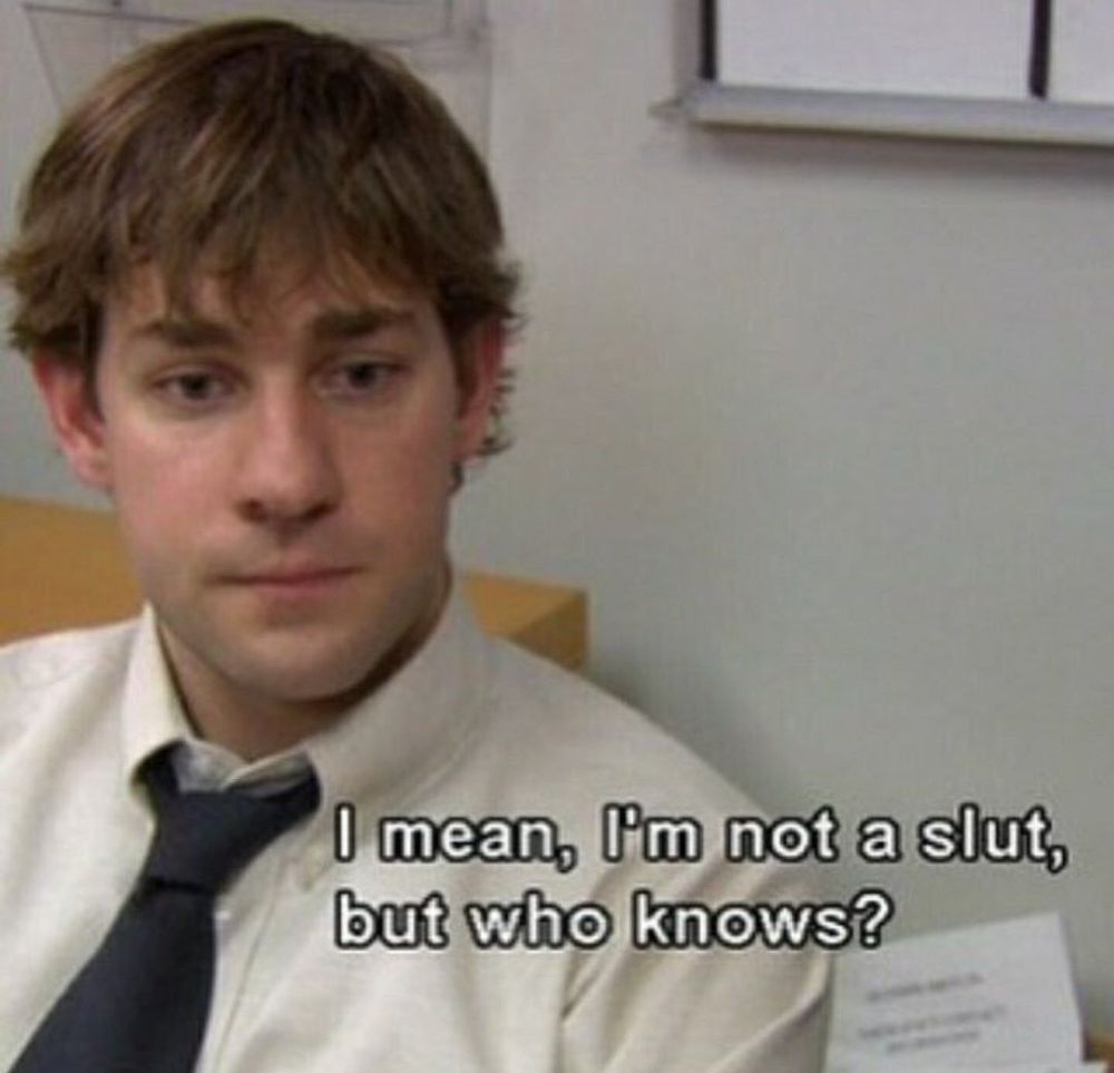 Cena da série The Office onde o protagonista Jim fala "I mean, I'm not a slut, but who knows?"