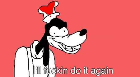 "I'll fuckin do it again" goofy meme