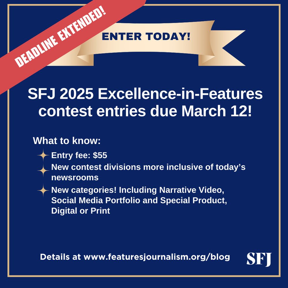 Square graphic about SFJ 2025 Excellence-in-Features contest with a banner saying the deadline is extended through March 12. Entry fee: $55. New contest divisions more inclusive of today's newsrooms. New categories include narrative video, social media portfolio, and special product, digital or print