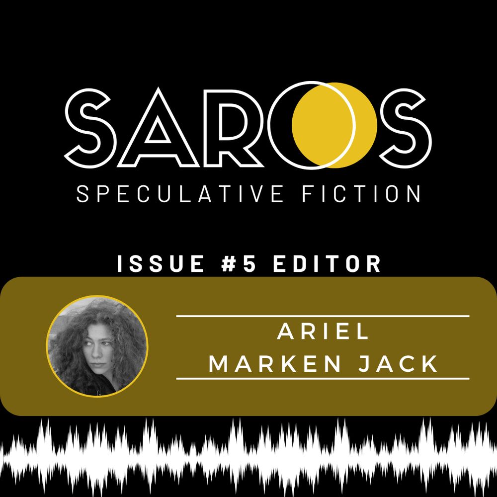 Saros SF Issue #5 Editor: Ariel Marken Jack.

Along the bottom is a graphic of what looks like maybe a seismometer or polygraph reading or sound waves.