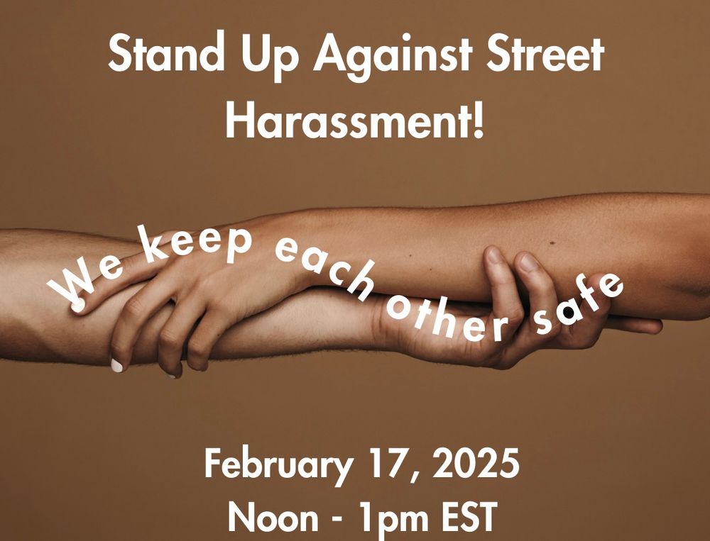 Stand Up against Street Harassment because we keep each other safe!

February 17, 2025 from noon-1pm EST